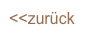 <<zurück